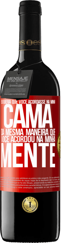 39,95 € | Vinho tinto Edição RED MBE Reserva Eu queria que você acordasse na minha cama da mesma maneira que você acordou na minha mente Etiqueta Vermelha. Etiqueta personalizável Reserva 12 Meses Colheita 2015 Tempranillo