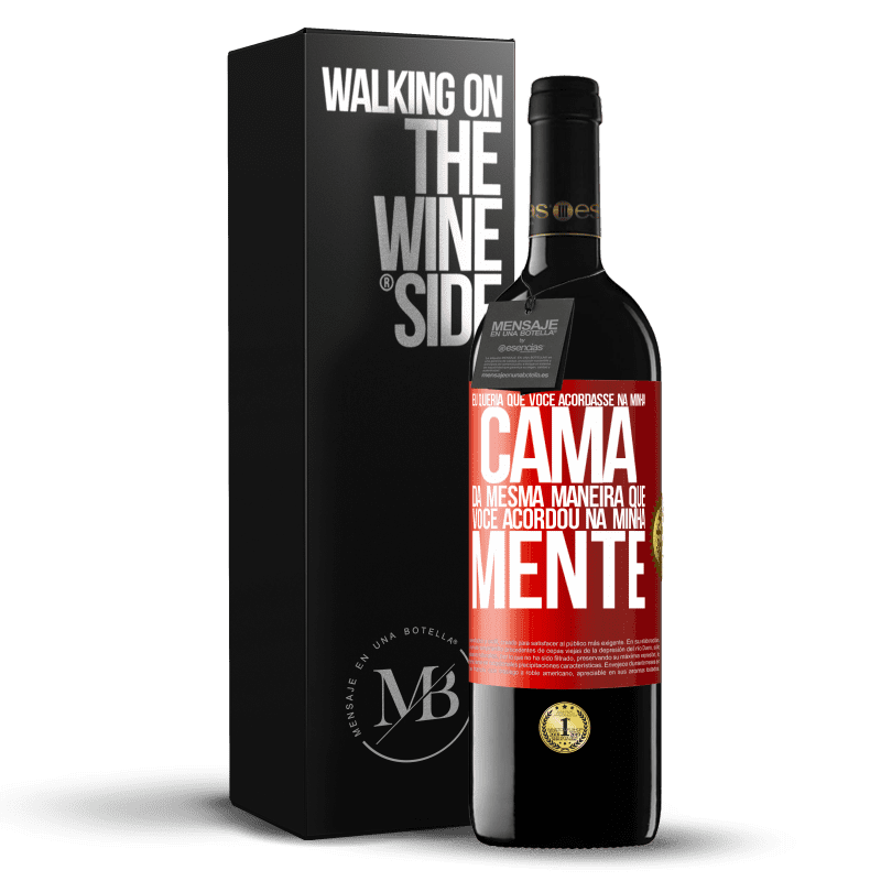 39,95 € Envio grátis | Vinho tinto Edição RED MBE Reserva Eu queria que você acordasse na minha cama da mesma maneira que você acordou na minha mente Etiqueta Vermelha. Etiqueta personalizável Reserva 12 Meses Colheita 2015 Tempranillo