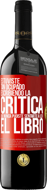 39,95 € Envío gratis | Vino Tinto Edición RED MBE Reserva Estuviste tan ocupado escribiendo la crítica que nunca pudiste sentarte a leer el libro Etiqueta Roja. Etiqueta personalizable Reserva 12 Meses Cosecha 2015 Tempranillo