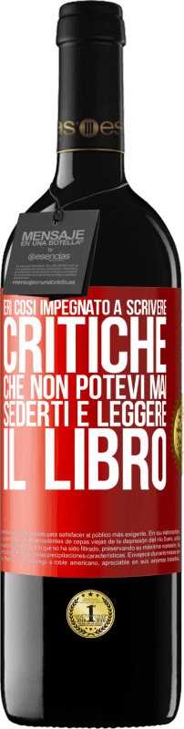 39,95 € | Vino rosso Edizione RED MBE Riserva Eri così impegnato a scrivere critiche che non potevi mai sederti e leggere il libro Etichetta Rossa. Etichetta personalizzabile Riserva 12 Mesi Raccogliere 2015 Tempranillo