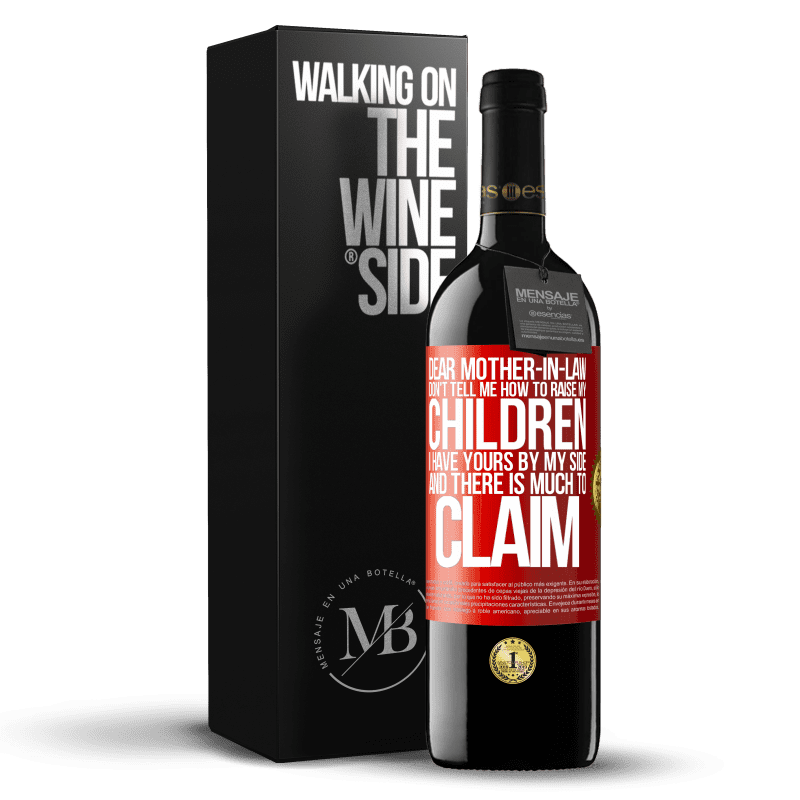 39,95 € Free Shipping | Red Wine RED Edition MBE Reserve Dear mother-in-law, don't tell me how to raise my children. I have yours by my side and there is much to claim Red Label. Customizable label Reserve 12 Months Harvest 2015 Tempranillo