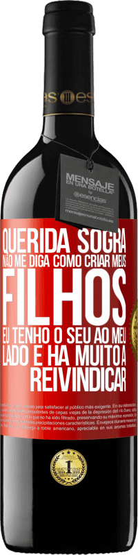 39,95 € | Vinho tinto Edição RED MBE Reserva Querida sogra, não me diga como criar meus filhos. Eu tenho o seu ao meu lado e há muito a reivindicar Etiqueta Vermelha. Etiqueta personalizável Reserva 12 Meses Colheita 2016 Tempranillo