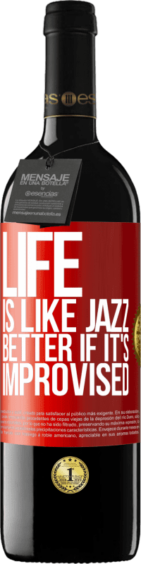39,95 € | Red Wine RED Edition MBE Reserve Life is like jazz ... better if it's improvised Red Label. Customizable label Reserve 12 Months Harvest 2014 Tempranillo
