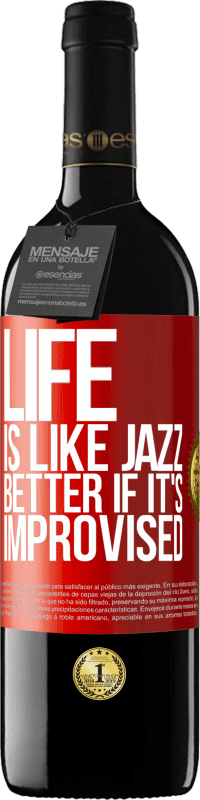 39,95 € | Red Wine RED Edition MBE Reserve Life is like jazz ... better if it's improvised Red Label. Customizable label Reserve 12 Months Harvest 2016 Tempranillo