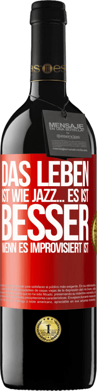 39,95 € | Rotwein RED Ausgabe MBE Reserve Das Leben ist wie Jazz… es ist besser, wenn es improvisiert ist Rote Markierung. Anpassbares Etikett Reserve 12 Monate Ernte 2015 Tempranillo