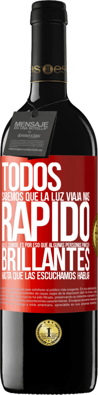 39,95 € | Vino Tinto Edición RED MBE Reserva Todos sabemos que la luz viaja más rápido que el sonido. Es por eso que algunas personas parecen brillantes hasta que las Etiqueta Roja. Etiqueta personalizable Reserva 12 Meses Cosecha 2015 Tempranillo