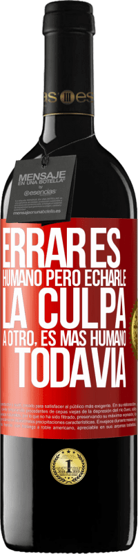 «Errar es humano...pero echarle la culpa a otro, es más humano todavía» Edición RED MBE Reserva