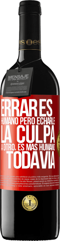 39,95 € Envío gratis | Vino Tinto Edición RED MBE Reserva Errar es humano...pero echarle la culpa a otro, es más humano todavía Etiqueta Roja. Etiqueta personalizable Reserva 12 Meses Cosecha 2016 Tempranillo