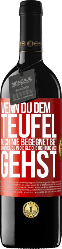 39,95 € Kostenloser Versand | Rotwein RED Ausgabe MBE Reserve Wenn du dem Teufel noch nie begegnet bist, dann weil du in die gleiche Richtung wie er gehst Rote Markierung. Anpassbares Etikett Reserve 12 Monate Ernte 2016 Tempranillo
