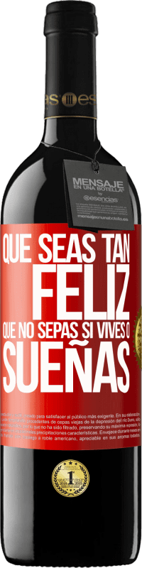 39,95 € Envío gratis | Vino Tinto Edición RED MBE Reserva Que seas tan feliz que no sepas si vives o sueñas Etiqueta Roja. Etiqueta personalizable Reserva 12 Meses Cosecha 2016 Tempranillo