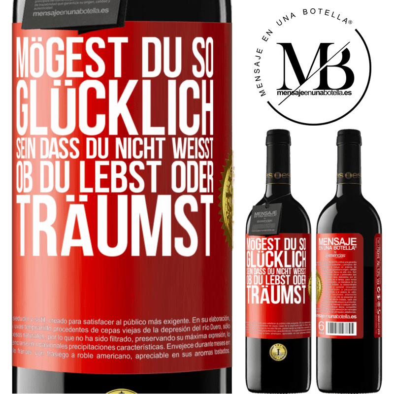 39,95 € Kostenloser Versand | Rotwein RED Ausgabe MBE Reserve Mögest du so glücklich sein, dass du nicht weißt, ob du lebst oder träumst Rote Markierung. Anpassbares Etikett Reserve 12 Monate Ernte 2014 Tempranillo