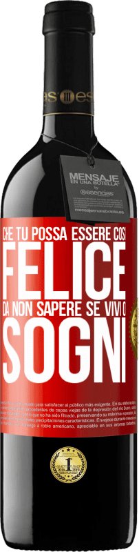 39,95 € | Vino rosso Edizione RED MBE Riserva Che tu possa essere così felice da non sapere se vivi o sogni Etichetta Rossa. Etichetta personalizzabile Riserva 12 Mesi Raccogliere 2015 Tempranillo