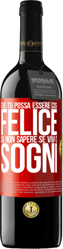 39,95 € Spedizione Gratuita | Vino rosso Edizione RED MBE Riserva Che tu possa essere così felice da non sapere se vivi o sogni Etichetta Rossa. Etichetta personalizzabile Riserva 12 Mesi Raccogliere 2016 Tempranillo