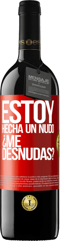 39,95 € Envío gratis | Vino Tinto Edición RED MBE Reserva Estoy hecha un nudo. ¿Me desnudas? Etiqueta Roja. Etiqueta personalizable Reserva 12 Meses Cosecha 2015 Tempranillo