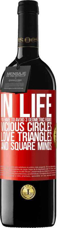 39,95 € | Red Wine RED Edition MBE Reserve In life you have to avoid 3 geometric figures. Vicious circles, love triangles and square minds Red Label. Customizable label Reserve 12 Months Harvest 2015 Tempranillo