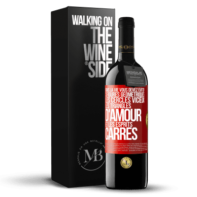 «Dans la vie vous devez éviter 3 figures géométriques. Les cercles vicieux, les triangles d'amour et les esprits carrés» Édition RED MBE Réserve