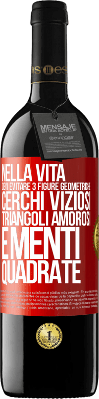 39,95 € | Vino rosso Edizione RED MBE Riserva Nella vita devi evitare 3 figure geometriche. Cerchi viziosi, triangoli amorosi e menti quadrate Etichetta Rossa. Etichetta personalizzabile Riserva 12 Mesi Raccogliere 2015 Tempranillo