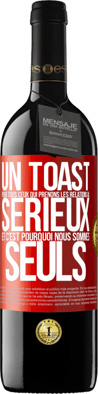 39,95 € | Vin rouge Édition RED MBE Réserve Un toast pour tous ceux qui prenons les relations au sérieux et c'est pourquoi nous sommes seuls Étiquette Rouge. Étiquette personnalisable Réserve 12 Mois Récolte 2014 Tempranillo