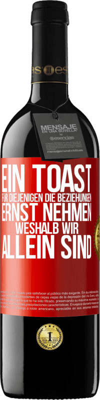 39,95 € | Rotwein RED Ausgabe MBE Reserve Ein Toast für diejenigen, die Beziehungen ernst nehmen, weshalb wir allein sind Rote Markierung. Anpassbares Etikett Reserve 12 Monate Ernte 2016 Tempranillo