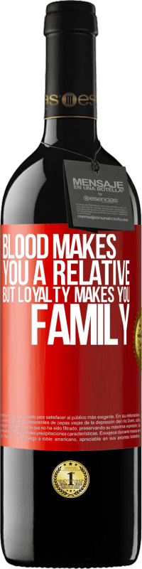 39,95 € | Red Wine RED Edition MBE Reserve Blood makes you a relative, but loyalty makes you family Red Label. Customizable label Reserve 12 Months Harvest 2014 Tempranillo