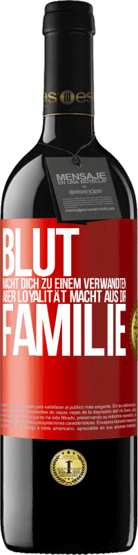 39,95 € | Rotwein RED Ausgabe MBE Reserve Blut macht dich zu einem Verwandten, aber Loyalität macht aus dir Familie Rote Markierung. Anpassbares Etikett Reserve 12 Monate Ernte 2015 Tempranillo