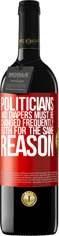 39,95 € | Red Wine RED Edition MBE Reserve Politicians and diapers must be changed frequently. Both for the same reason Red Label. Customizable label Reserve 12 Months Harvest 2014 Tempranillo