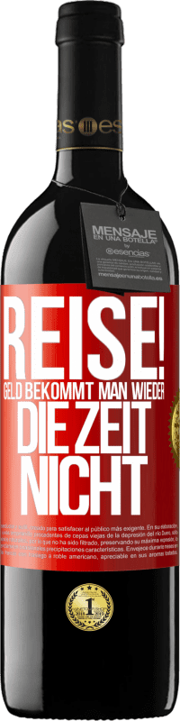 39,95 € | Rotwein RED Ausgabe MBE Reserve Reise! Geld bekommt man wieder, die Zeit nicht Rote Markierung. Anpassbares Etikett Reserve 12 Monate Ernte 2015 Tempranillo