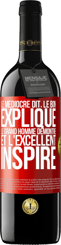 39,95 € | Vin rouge Édition RED MBE Réserve Le médiocre dit, le bon explique, le grand homme démontre et l'excellent inspire Étiquette Rouge. Étiquette personnalisable Réserve 12 Mois Récolte 2015 Tempranillo