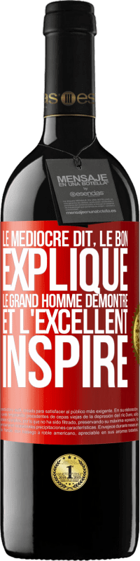 39,95 € Envoi gratuit | Vin rouge Édition RED MBE Réserve Le médiocre dit, le bon explique, le grand homme démontre et l'excellent inspire Étiquette Rouge. Étiquette personnalisable Réserve 12 Mois Récolte 2016 Tempranillo