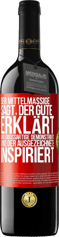 «Der Mittelmäßige sagt, der Gute erklärt, der Großartige demonstriert und der Ausgezeichnete inspiriert» RED Ausgabe MBE Reserve