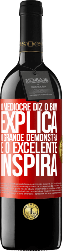 39,95 € | Vinho tinto Edição RED MBE Reserva O medíocre diz, o bom explica, o grande demonstra e o excelente inspira Etiqueta Vermelha. Etiqueta personalizável Reserva 12 Meses Colheita 2015 Tempranillo