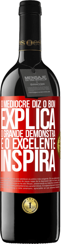 «O medíocre diz, o bom explica, o grande demonstra e o excelente inspira» Edição RED MBE Reserva