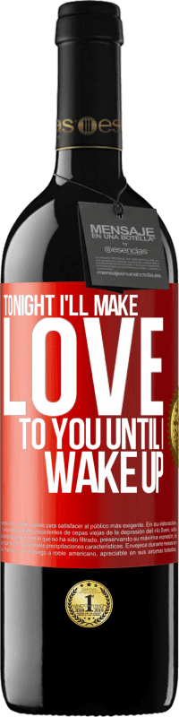 39,95 € | Red Wine RED Edition MBE Reserve Tonight I'll make love to you until I wake up Red Label. Customizable label Reserve 12 Months Harvest 2015 Tempranillo