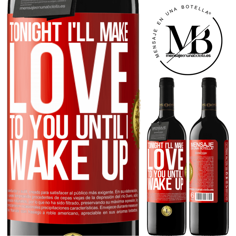 24,95 € Free Shipping | Red Wine RED Edition Crianza 6 Months Tonight I'll make love to you until I wake up Red Label. Customizable label Aging in oak barrels 6 Months Harvest 2019 Tempranillo