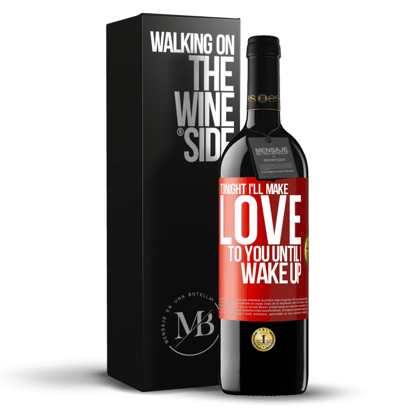 24,95 € Free Shipping | Red Wine RED Edition Crianza 6 Months Tonight I'll make love to you until I wake up Red Label. Customizable label Aging in oak barrels 6 Months Harvest 2019 Tempranillo