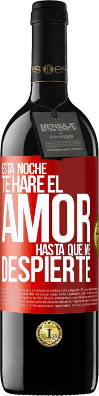 39,95 € Envío gratis | Vino Tinto Edición RED MBE Reserva Esta noche te haré el amor hasta que me despierte Etiqueta Roja. Etiqueta personalizable Reserva 12 Meses Cosecha 2015 Tempranillo