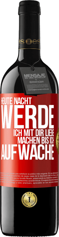 39,95 € | Rotwein RED Ausgabe MBE Reserve Heute Nacht werde ich mit dir Liebe machen bis ich aufwache Rote Markierung. Anpassbares Etikett Reserve 12 Monate Ernte 2015 Tempranillo