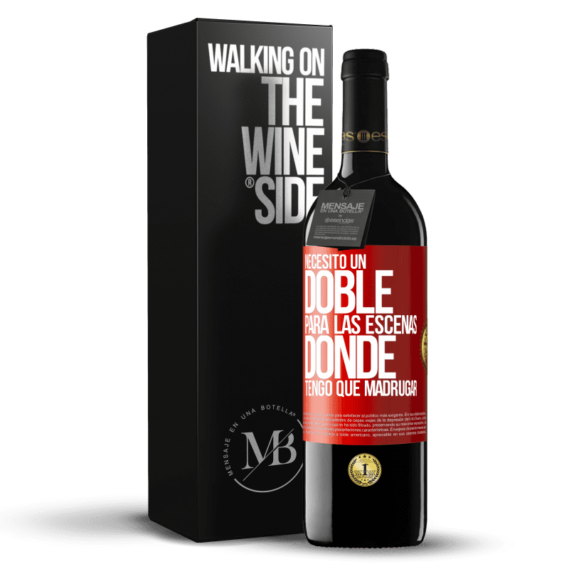 39,95 € Envío gratis | Vino Tinto Edición RED MBE Reserva Necesito un doble para las escenas donde tengo que madrugar Etiqueta Roja. Etiqueta personalizable Reserva 12 Meses Cosecha 2015 Tempranillo