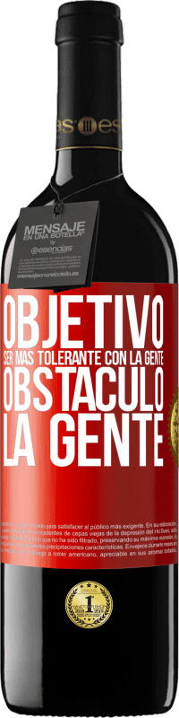 39,95 € | Vino Tinto Edición RED MBE Reserva Objetivo: ser más tolerante con la gente. Obstáculo: la gente Etiqueta Roja. Etiqueta personalizable Reserva 12 Meses Cosecha 2015 Tempranillo