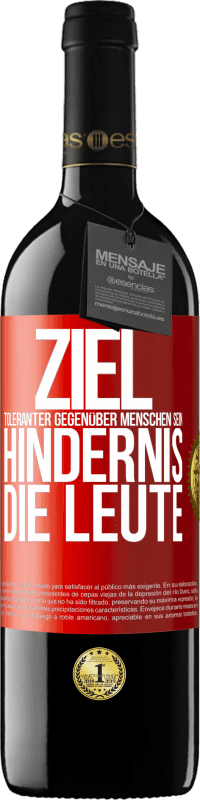 39,95 € | Rotwein RED Ausgabe MBE Reserve Ziel: toleranter gegenüber Menschen sein. Hindernis: die Leute Rote Markierung. Anpassbares Etikett Reserve 12 Monate Ernte 2015 Tempranillo