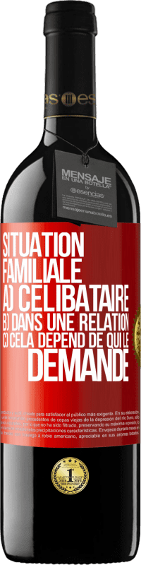 39,95 € | Vin rouge Édition RED MBE Réserve Situation familiale: a) célibataire b) Dans une relation c) Cela dépend de qui le demande Étiquette Rouge. Étiquette personnalisable Réserve 12 Mois Récolte 2015 Tempranillo