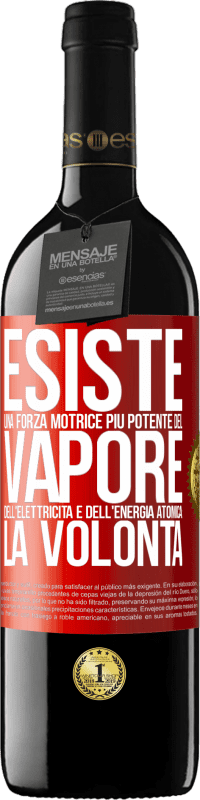 «Esiste una forza motrice più potente del vapore, dell'elettricità e dell'energia atomica: la volontà» Edizione RED MBE Riserva