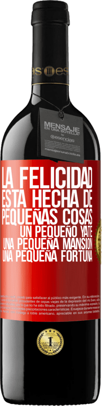 39,95 € | Vino Tinto Edición RED MBE Reserva La felicidad está hecha de pequeñas cosas: un pequeño yate, una pequeña mansión, una pequeña fortuna Etiqueta Roja. Etiqueta personalizable Reserva 12 Meses Cosecha 2015 Tempranillo