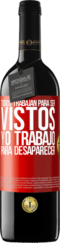 39,95 € Envío gratis | Vino Tinto Edición RED MBE Reserva Todos trabajan para ser vistos. Yo trabajo para desaparecer Etiqueta Roja. Etiqueta personalizable Reserva 12 Meses Cosecha 2016 Tempranillo
