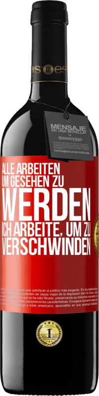 39,95 € | Rotwein RED Ausgabe MBE Reserve Alle arbeiten, um gesehen zu werden. Ich arbeite, um zu verschwinden Rote Markierung. Anpassbares Etikett Reserve 12 Monate Ernte 2015 Tempranillo