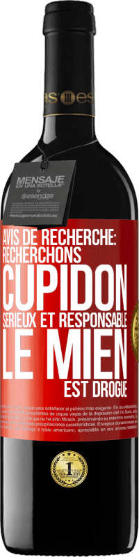 39,95 € | Vin rouge Édition RED MBE Réserve Avis de recherche: recherchons Cupidon sérieux et responsable. Le mien est drogué Étiquette Rouge. Étiquette personnalisable Réserve 12 Mois Récolte 2014 Tempranillo