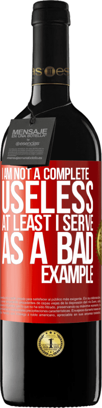 39,95 € Free Shipping | Red Wine RED Edition MBE Reserve I am not a complete useless ... At least I serve as a bad example Red Label. Customizable label Reserve 12 Months Harvest 2014 Tempranillo