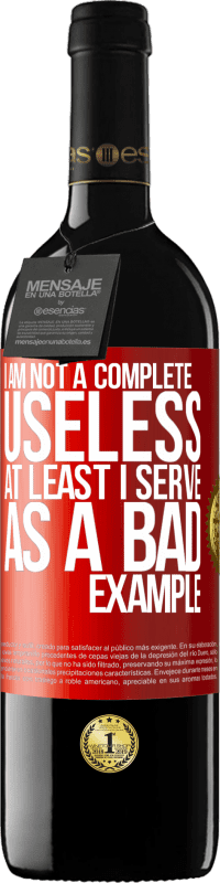 39,95 € Free Shipping | Red Wine RED Edition MBE Reserve I am not a complete useless ... At least I serve as a bad example Red Label. Customizable label Reserve 12 Months Harvest 2016 Tempranillo