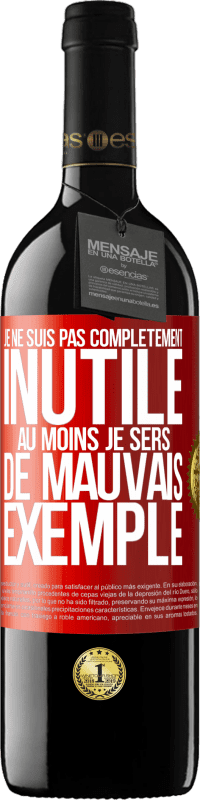 39,95 € | Vin rouge Édition RED MBE Réserve Je ne suis pas complètement inutile. Au moins je sers de mauvais exemple Étiquette Rouge. Étiquette personnalisable Réserve 12 Mois Récolte 2015 Tempranillo