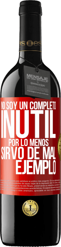 39,95 € | Vino Tinto Edición RED MBE Reserva No soy un completo inútil... Por lo menos sirvo de mal ejemplo Etiqueta Roja. Etiqueta personalizable Reserva 12 Meses Cosecha 2015 Tempranillo